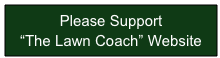 Please Support 
“The Lawn Coach” Website